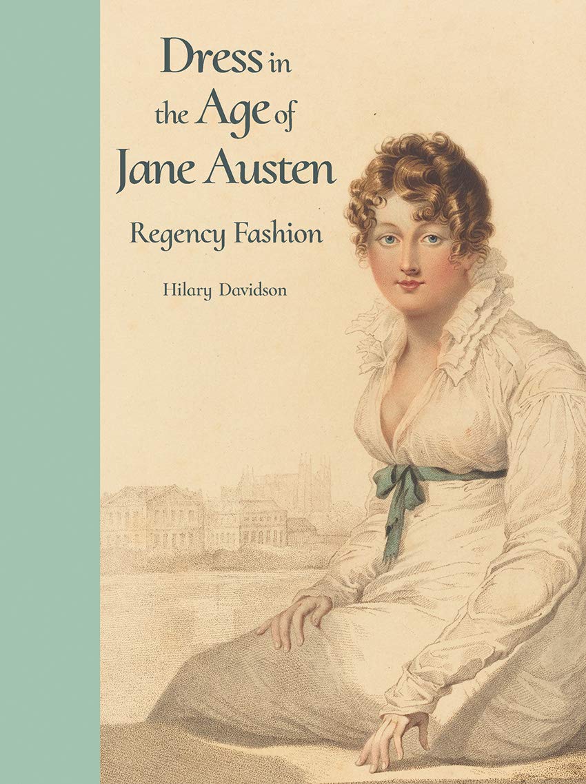 DRESS IN THE AGE OF JANE AUSTEN - REGENCY FASHION DRESS IN THE AGE OF JANE AUSTEN - REGENCY FASHION