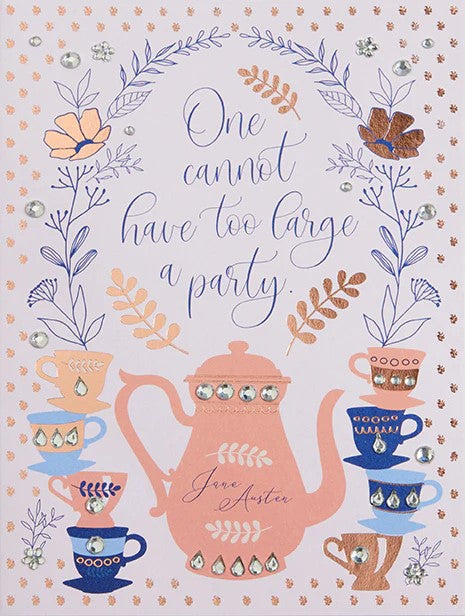 With an iconic quote from Jane Austen's Emma, this tea party-themed card is perfect for a birthday message. Embellished with rose gold foil and gems, this card is great to deliver birthday love to an Austen lover or anyone wanting to celebrate their day.  Dimensions: 5" x 7" Handcrafted Interior message: Happy Birthday