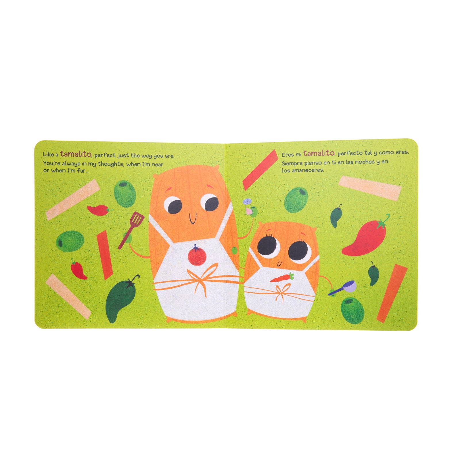 I Love You My Little Taquito or Te Quiero Mi Pequeño Taquito is a bilingual board book that uses rhyme to emphasize the love and bond between parent and child. This book also celebrates beloved foods and traditions from Latino culture. Written in both English and Spanish. 24 pages Board book