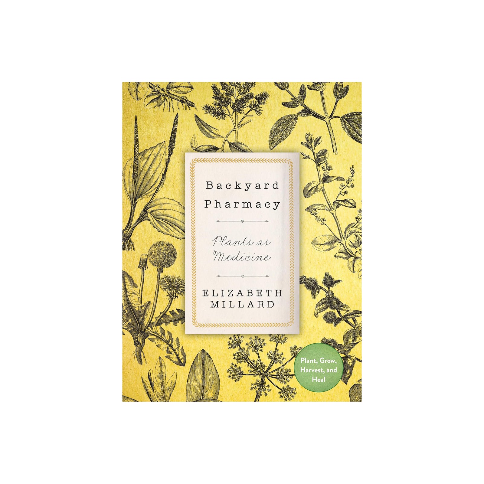 Book cover of 'Backyard Pharmacy: Plants as Medicine' by Elizabeth Millard with botanical illustrations on a yellow background.