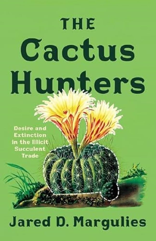 In The Cactus Hunters, Jared D. Margulies takes us on a journey of the illegal trade of succulents and how it could be driving species to extinction. 