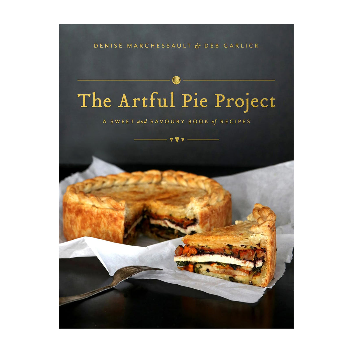 THE ARTFUL PIE PROJECT: A SWEET &amp; SAVOURY BOOK OF RECIPES