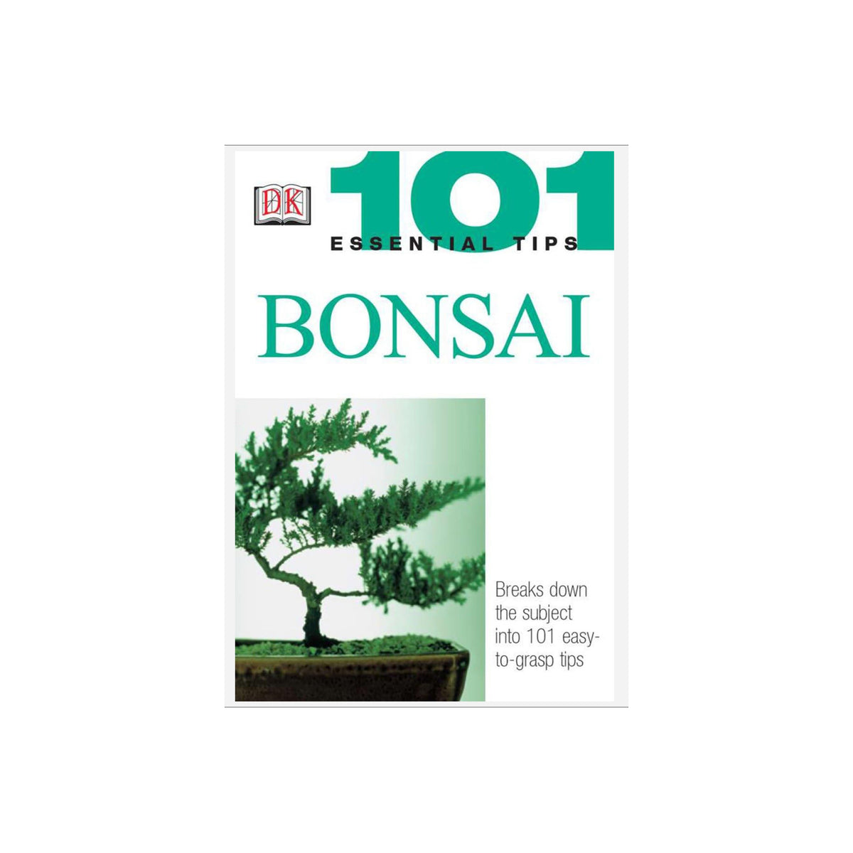 BONSAI: 101 ESSENTIAL TIPS