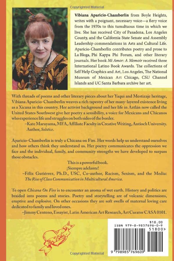 With threads of poems and other literary pieces about her Yaqui and Mestizaje heritage, Vibiana Aparicio-Chamberlin weaves a rich tapestry of her many-layered existence living as a Xicana in this country. Her activist background and her life in Aztlán now called the United States southwest gives her poetry a sensibility, a voice for Mexicans and Chicanos who experience life and struggles on both sides of the border.