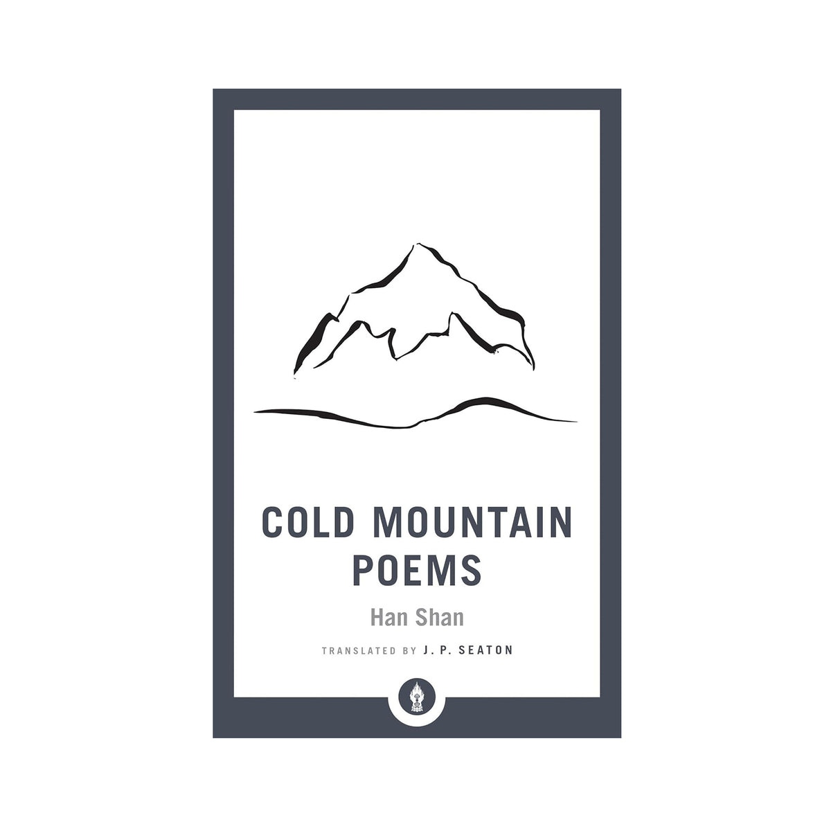 COLD MOUNTAIN POEMS: ZEN POEMS OF HAN SHAN. SHIH TE, AND WANG FAN-CHIH