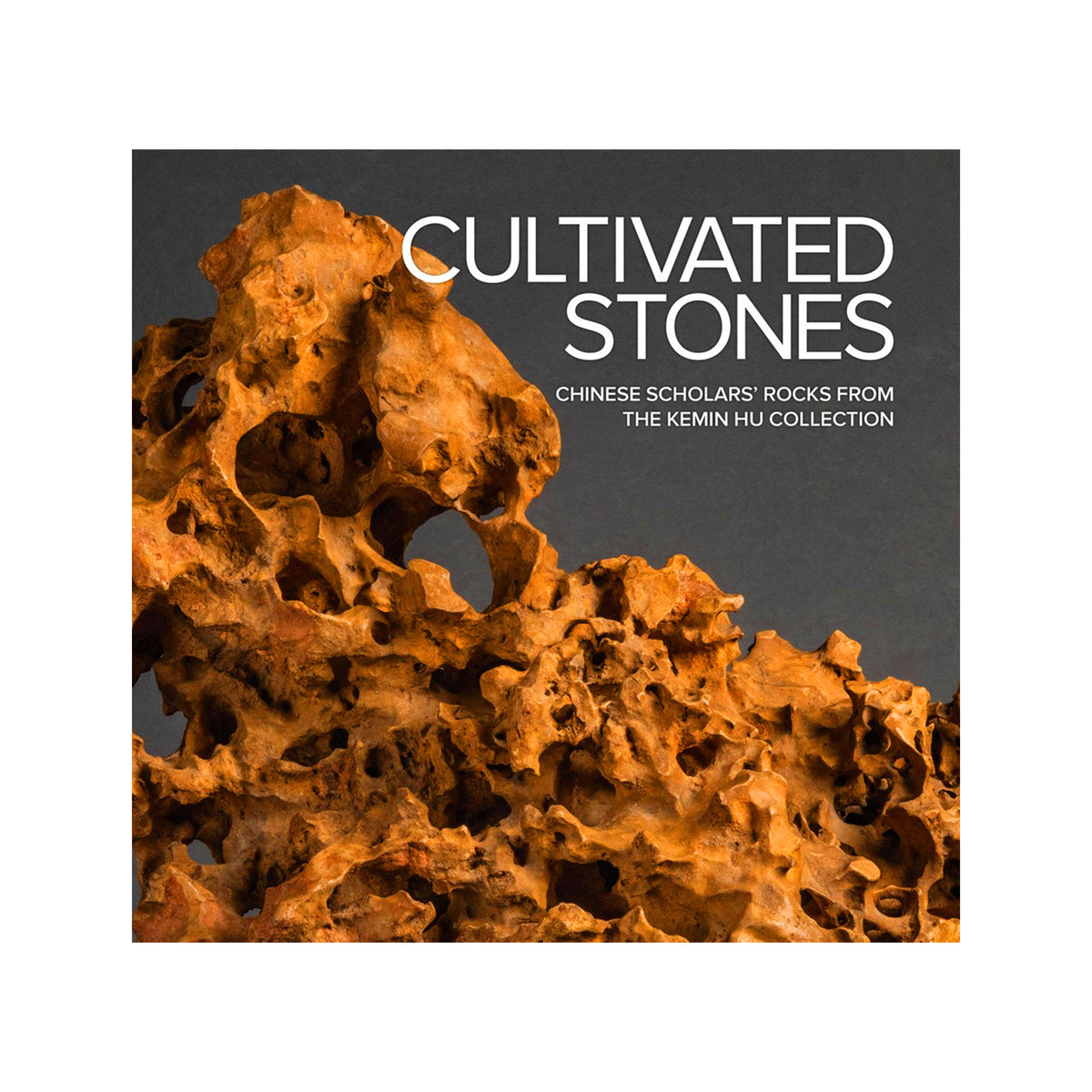 Square product cover for 'Cultivated Stones: Chinese Scholars' Rocks from the Kemin Hu Collection' featuring a close-up photograph of textured orange-brown rock against a dark gray background with white title text.