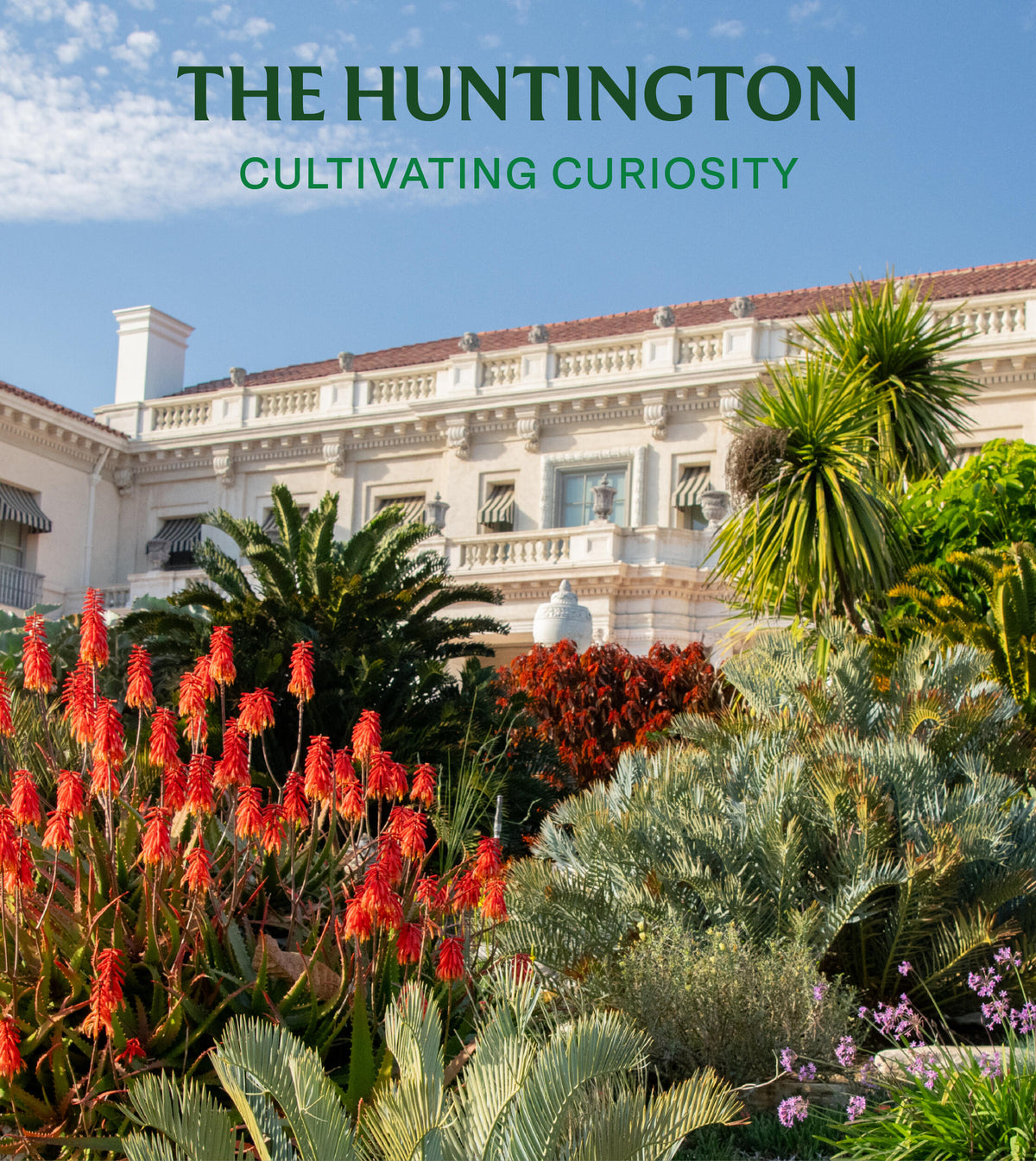 THE HUNTINGTON LIBRARY, ART COLLECTIONS AND BOTANICAL GARDENS : CULTIVATING CURIOSITY