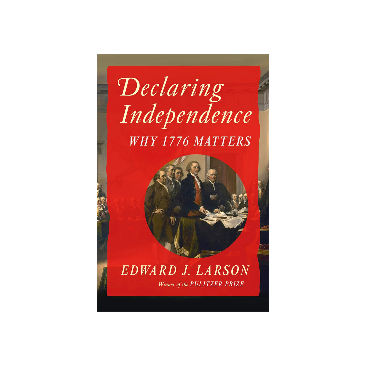 Book cover of 'Declaring Independence: Why 1776 Matters' by Edward J. Larson with a red background and historical image.