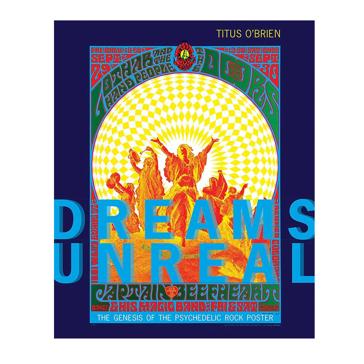 DREAMS UNREAL: THE GENESIS OFTHE PSYCHEDELIC ROCK POSTER