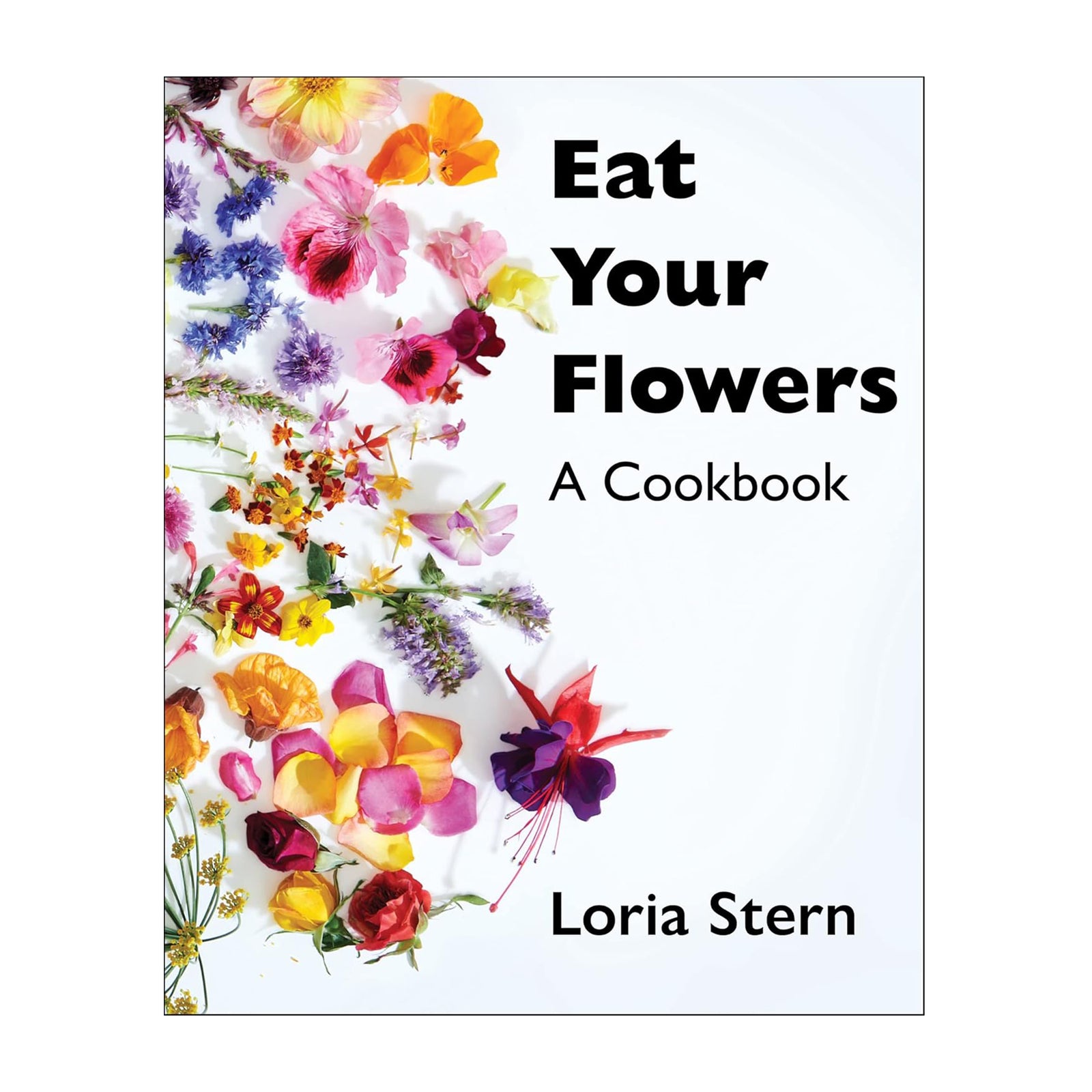 Book cover of 'Eat Your Flowers' by Loria Stern with colorful flowers on a white background