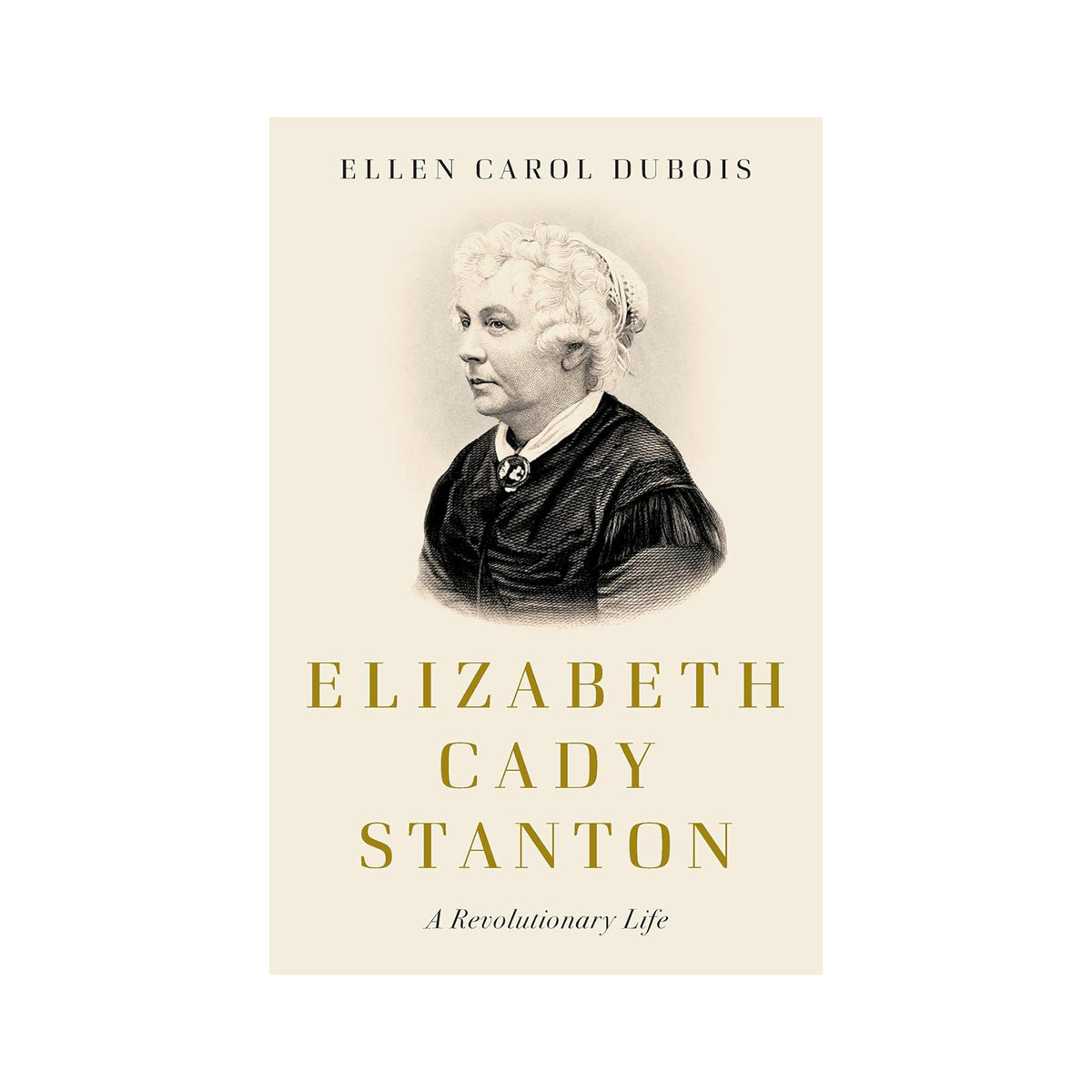 Book cover of 'Elizabeth Cady Stanton: A Revolutionary Life' by Ellen Carol DuBois with a portrait of Elizabeth Cady Stanton.
