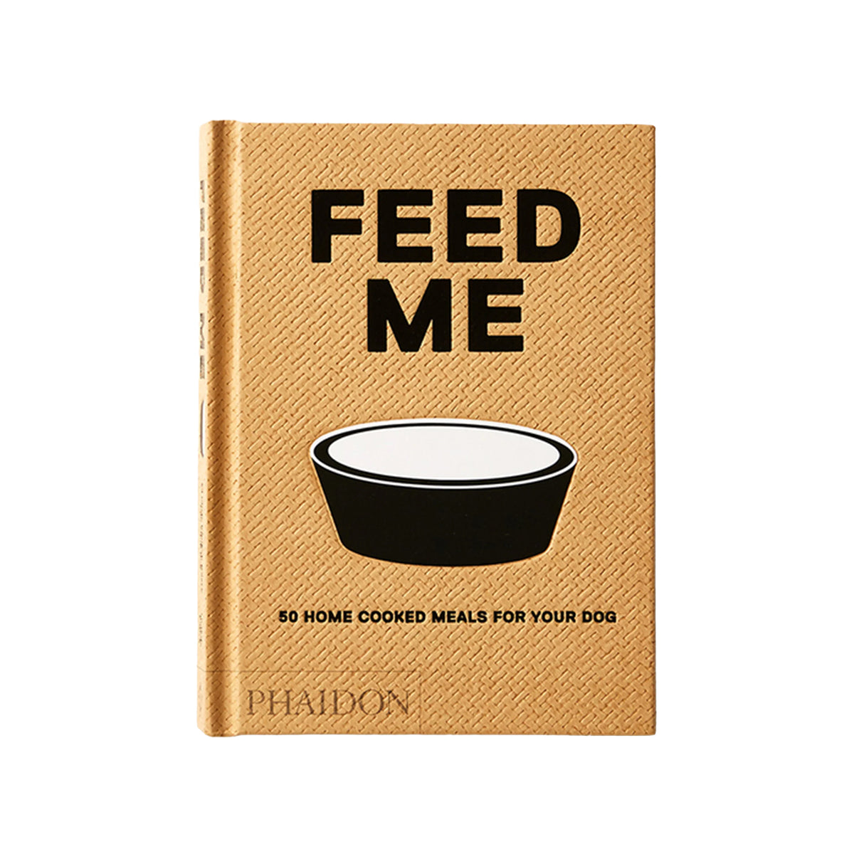 FEED ME: 50 HOME COOKED MEALS FOR YOUR DOG