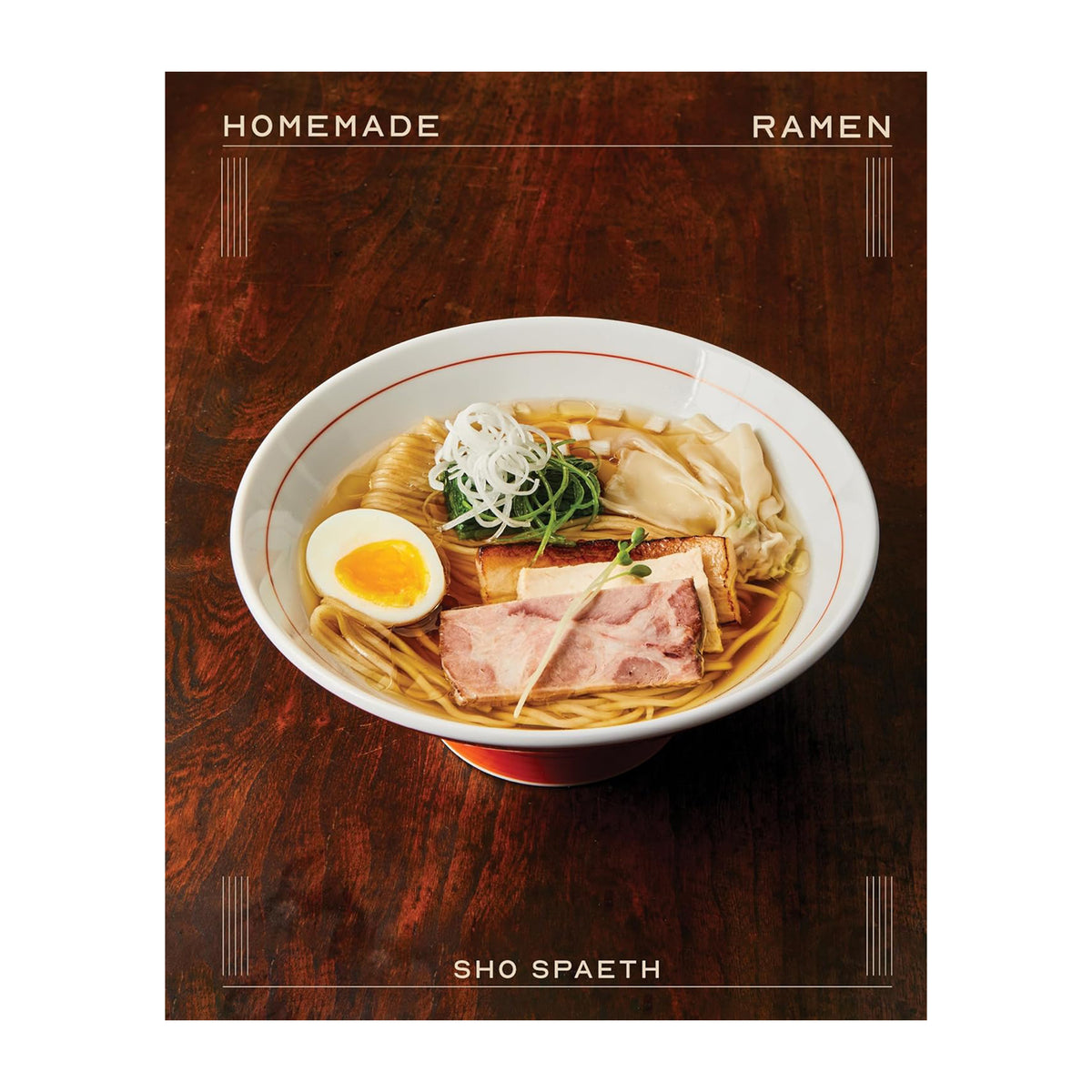Cookbook cover showing a bowl of ramen with toppings on a wooden surface, featuring the text 'Homemade Ramen' by author Sho Spaeth.
