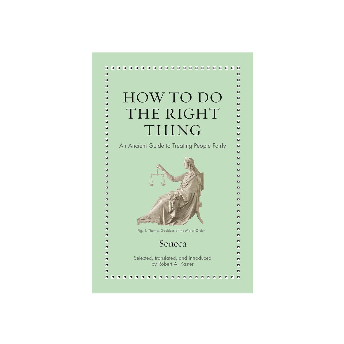 Book cover of 'How to Do the Right Thing' by Seneca with a green background and classical illustration.