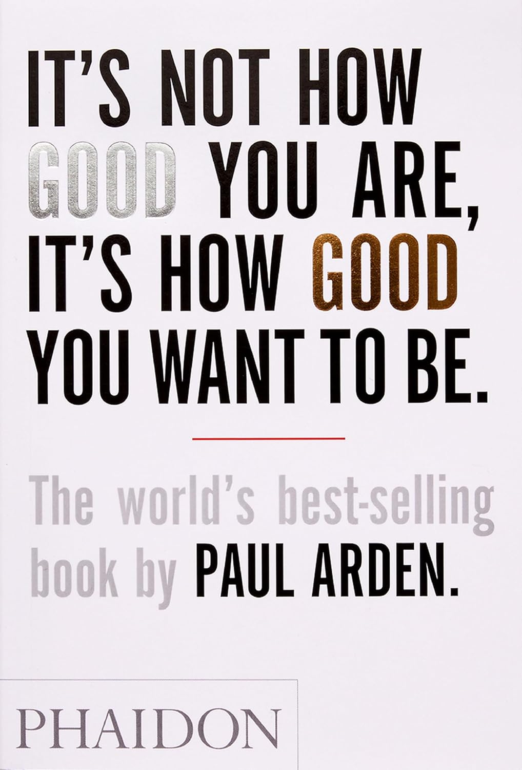 It's Not How Good You Are, It's How Good You Want to Be is a handbook of how to succeed in the world - a pocket 'bible' for the talented and timid to make the unthinkable thinkable and the impossible possible. The world's top advertising guru, Paul Arden, offers up his wisdom on issues as diverse as problem solving, responding to a brief, communicating, making mistakes and creativity. 128 pages Softcover
