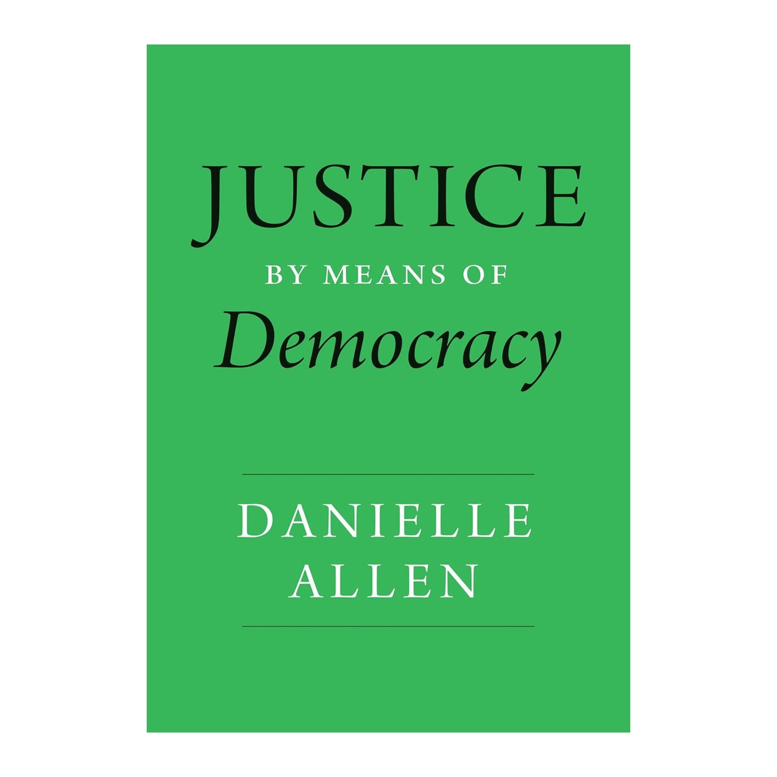 Book cover of 'Justice by Means of Democracy' by Danielle Allen with a green background