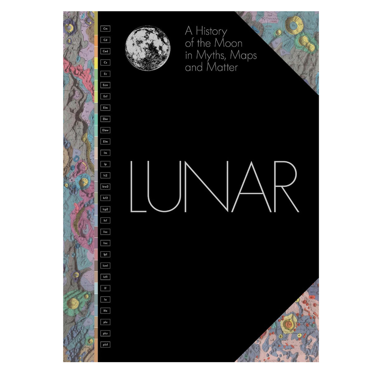 LUNAR: A HISTORY OF THE MOON IN MYTHS, MAPS, &amp; MATTER