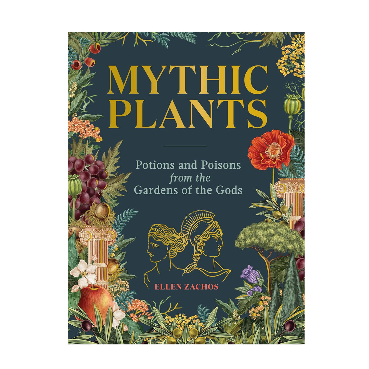 MYTHIC PLANTS: POTIONS AND POISONS FROM THE GARDENS OF THE GODS