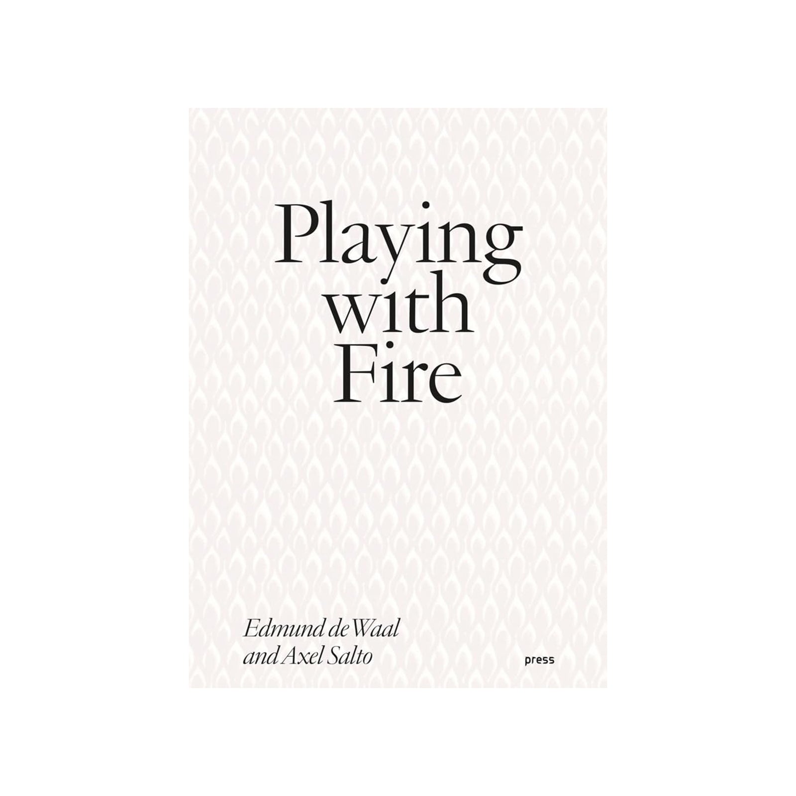 Book cover of 'Playing with Fire' by Edmund de Waal and Axel Salto with a textured white background.