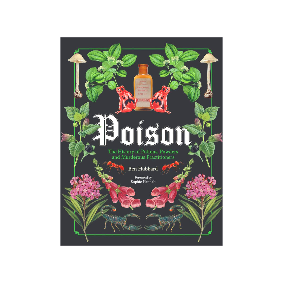 The book cover of 'Poison: The History of Poisons, Powder and Murderous Practitioners' by Ben Hubbard, featuring a dark charcoal background adorned with vintage botanical illustrations of poison ivy, foxglove, mushrooms, ants, and poison dart frogs.