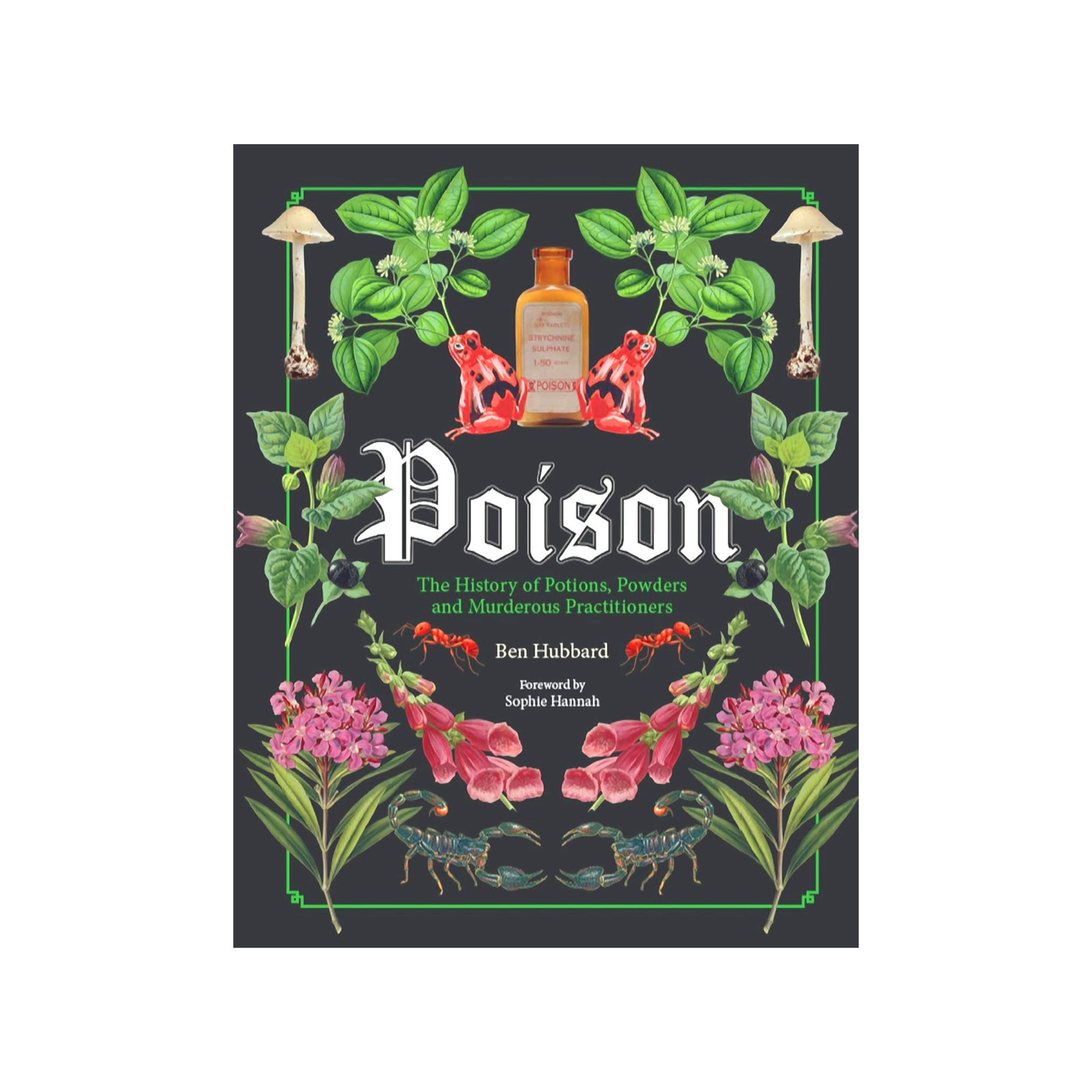 The book cover of 'Poison: The History of Poisons, Powder and Murderous Practitioners' by Ben Hubbard, featuring a dark charcoal background adorned with vintage botanical illustrations of poison ivy, foxglove, mushrooms, ants, and poison dart frogs.