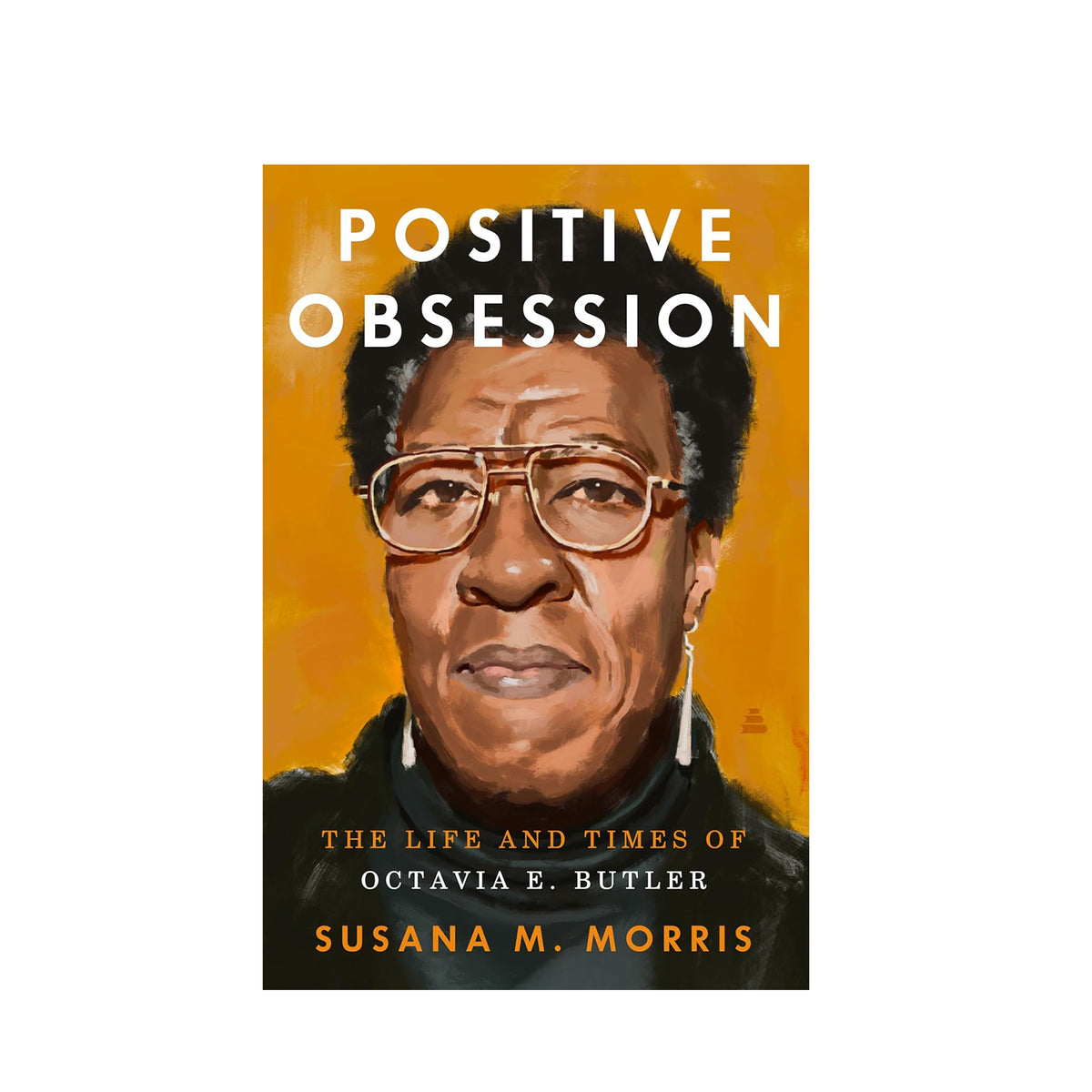 POSITIVE OBSESSION: THE LIFE & TIMES OF OCTAVIA E. BUTLER