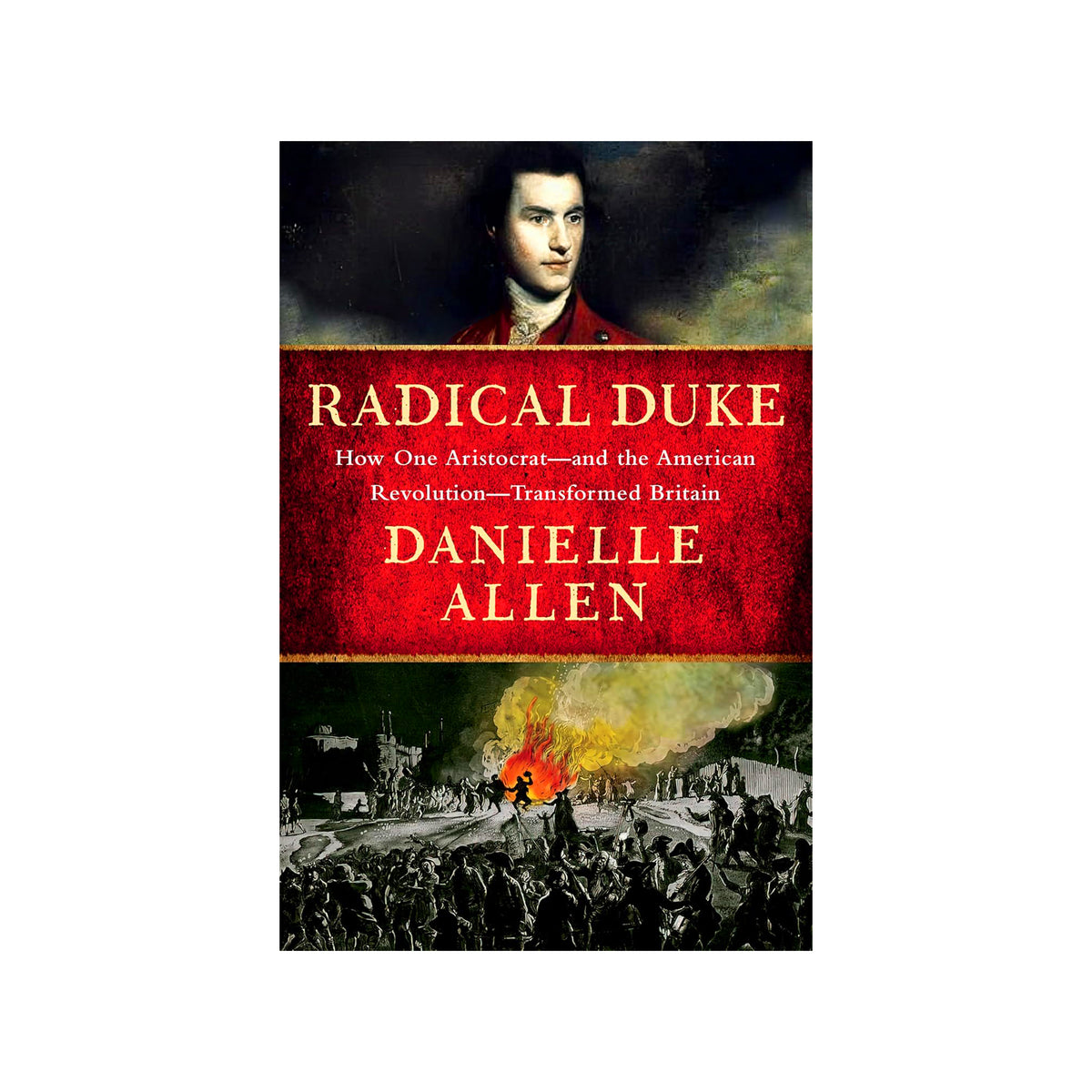 RADICAL DUKE:  HOW ONE ARISTOCRAT-AND THE AMERICAN REVOLUTION-TRANSFORMED BRITAIN