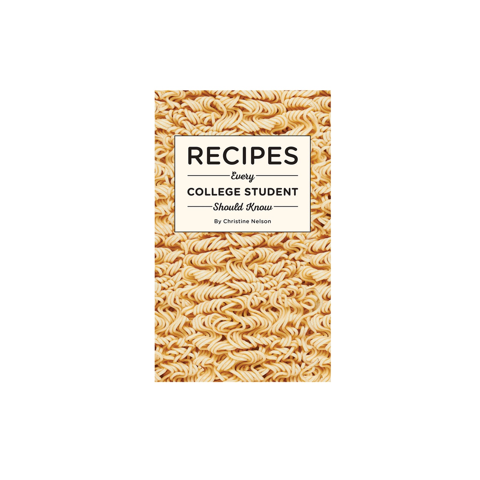Book cover with ramen noodles and text 'Recipes Every College Student Should Know' on a white background