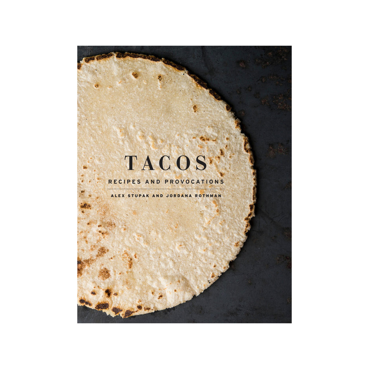 Book cover with a tortilla and text 'TACOS: Recipes and Provocations' by Alex Stupak and Jordana Rothman.