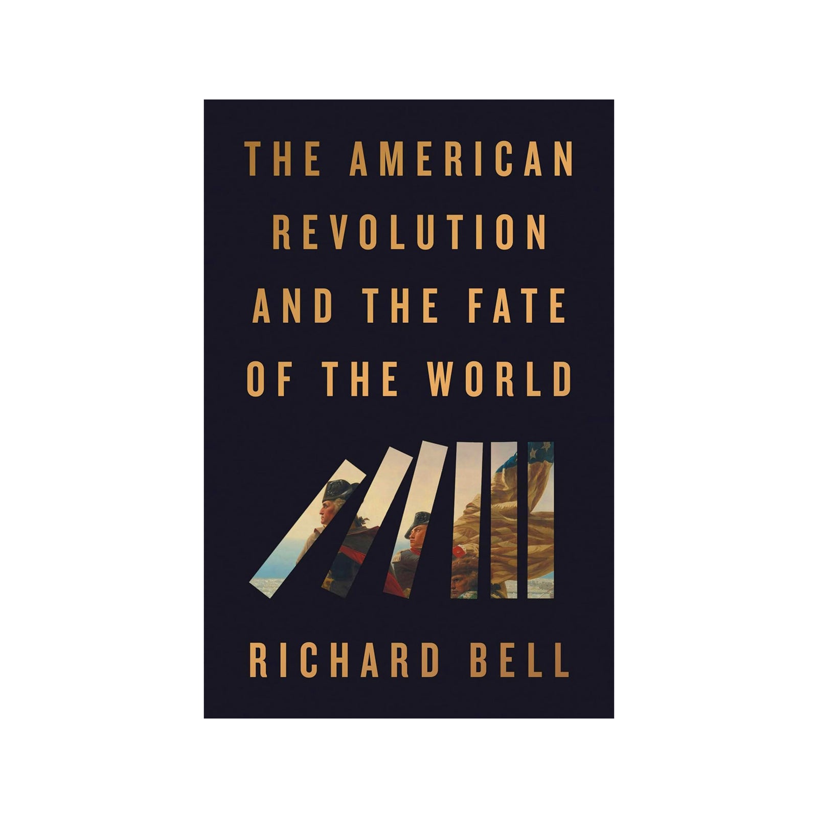 Book cover of 'The American Revolution and the Fate of the World' by Richard Bell with a black background and gold text.