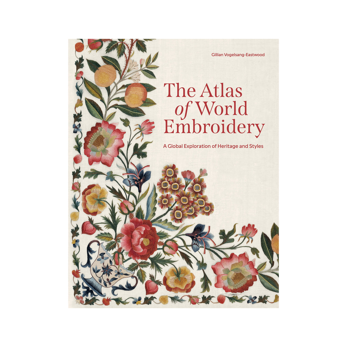 The Atlas of World Embroidery book cover by Gillian Vogelsang-Eastwood, featuring a cream background with a colorful border of floral and botanical embroidery designs and red title text.