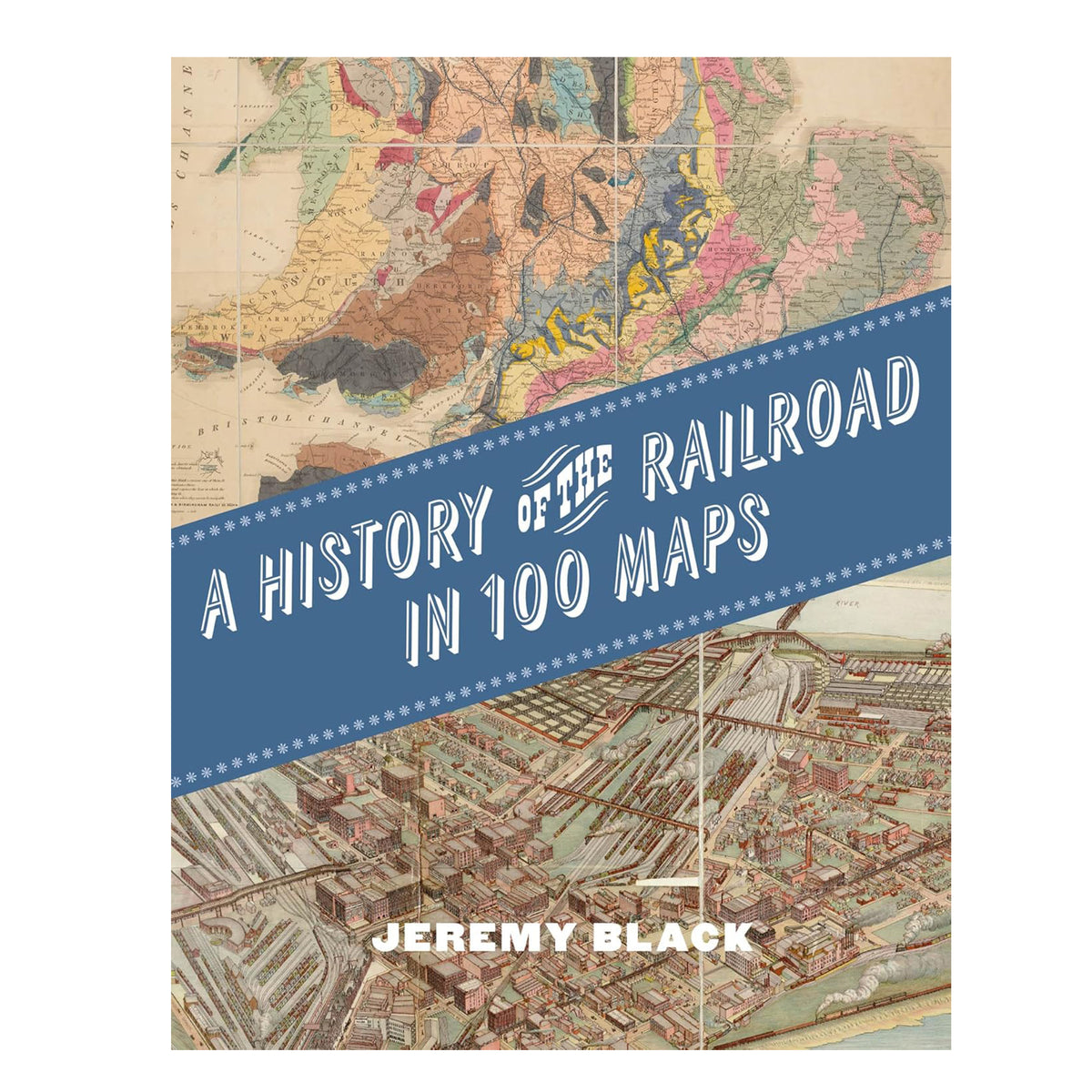THE HISTORY OF THE RAILROAD IN 100 MAPS