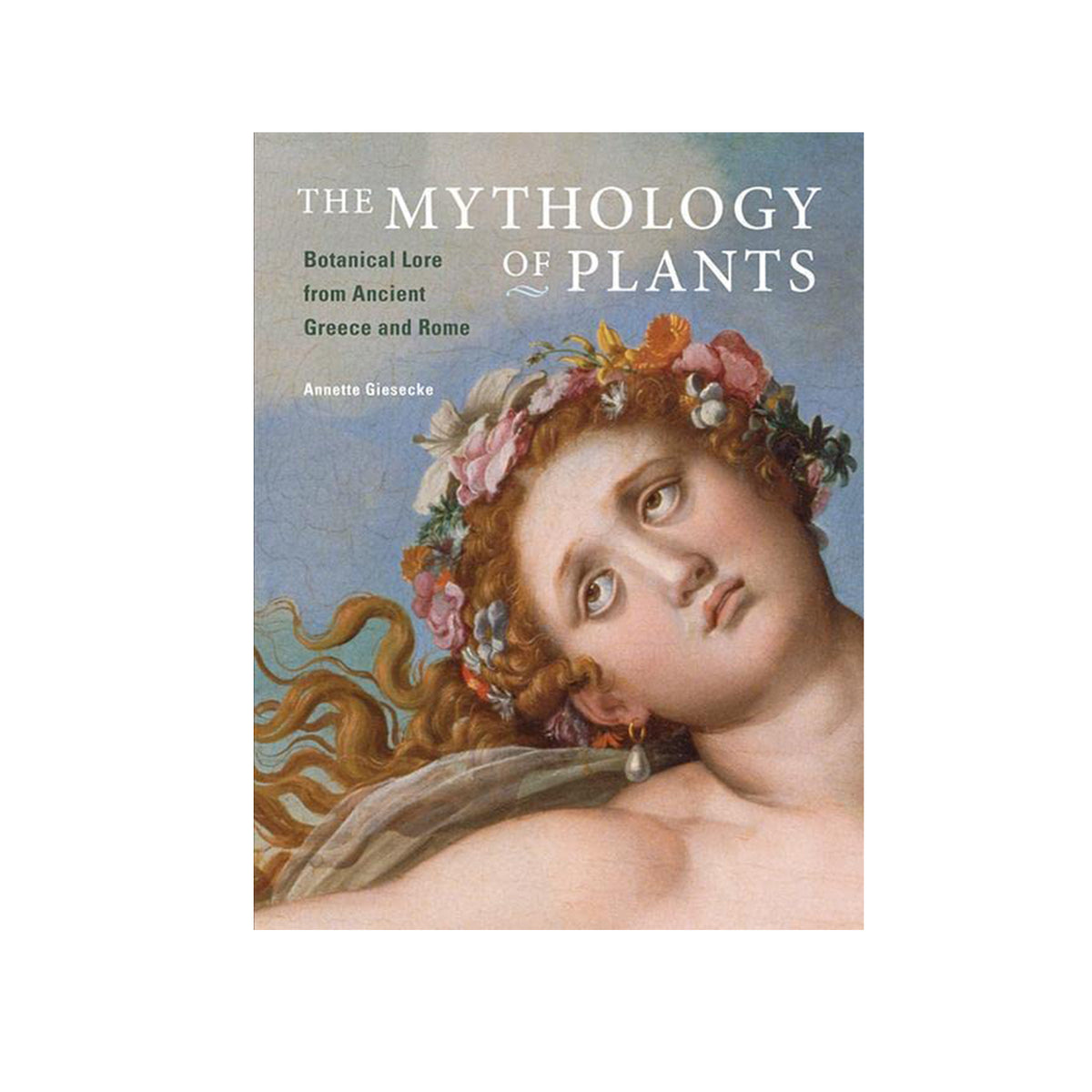 Book cover of 'The Mythology of Plants' with a classical painting of a woman with flowers in her hair.