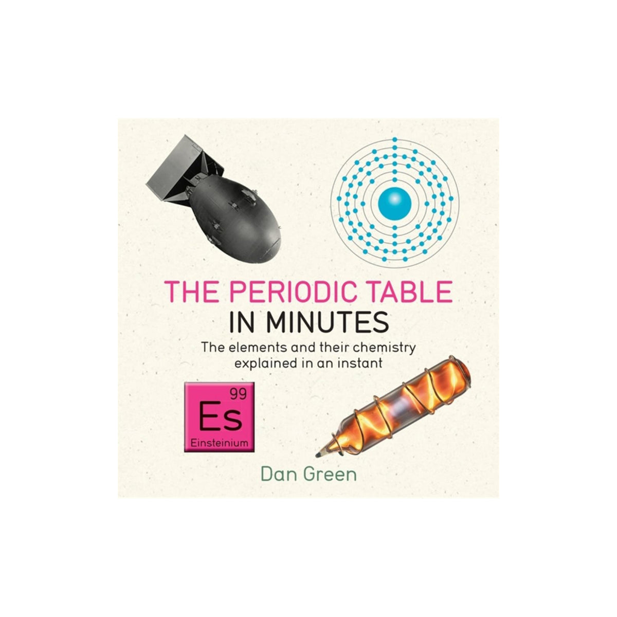 Book cover for 'The Periodic Table in Minutes' by Dan Green, featuring a bomb, an atom diagram, a pink periodic table element tile, and a stylized pencil on a light beige textured background.