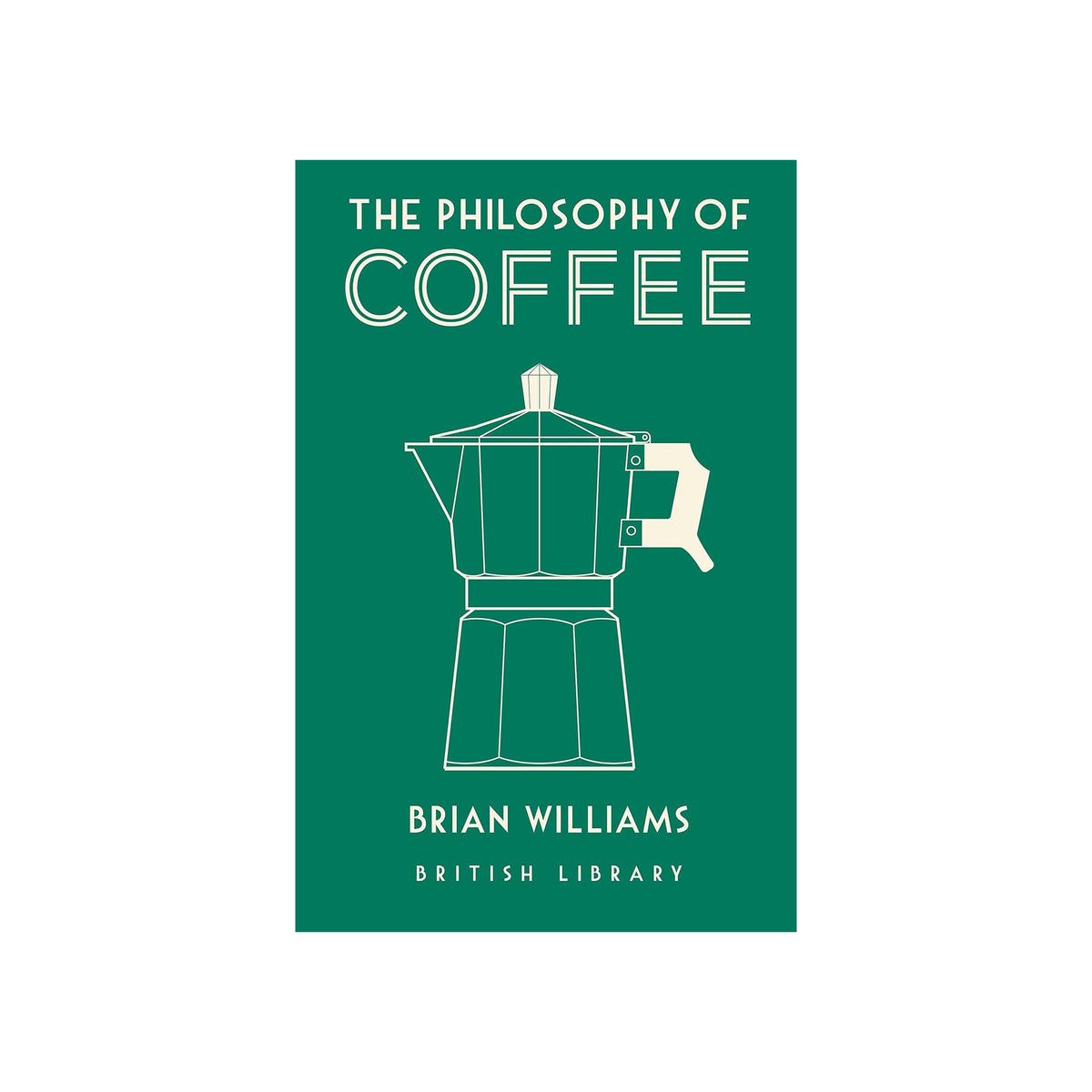Book cover of 'The Philosophy of Coffee' by Brian Williams with a white coffee maker illustration on a green background.