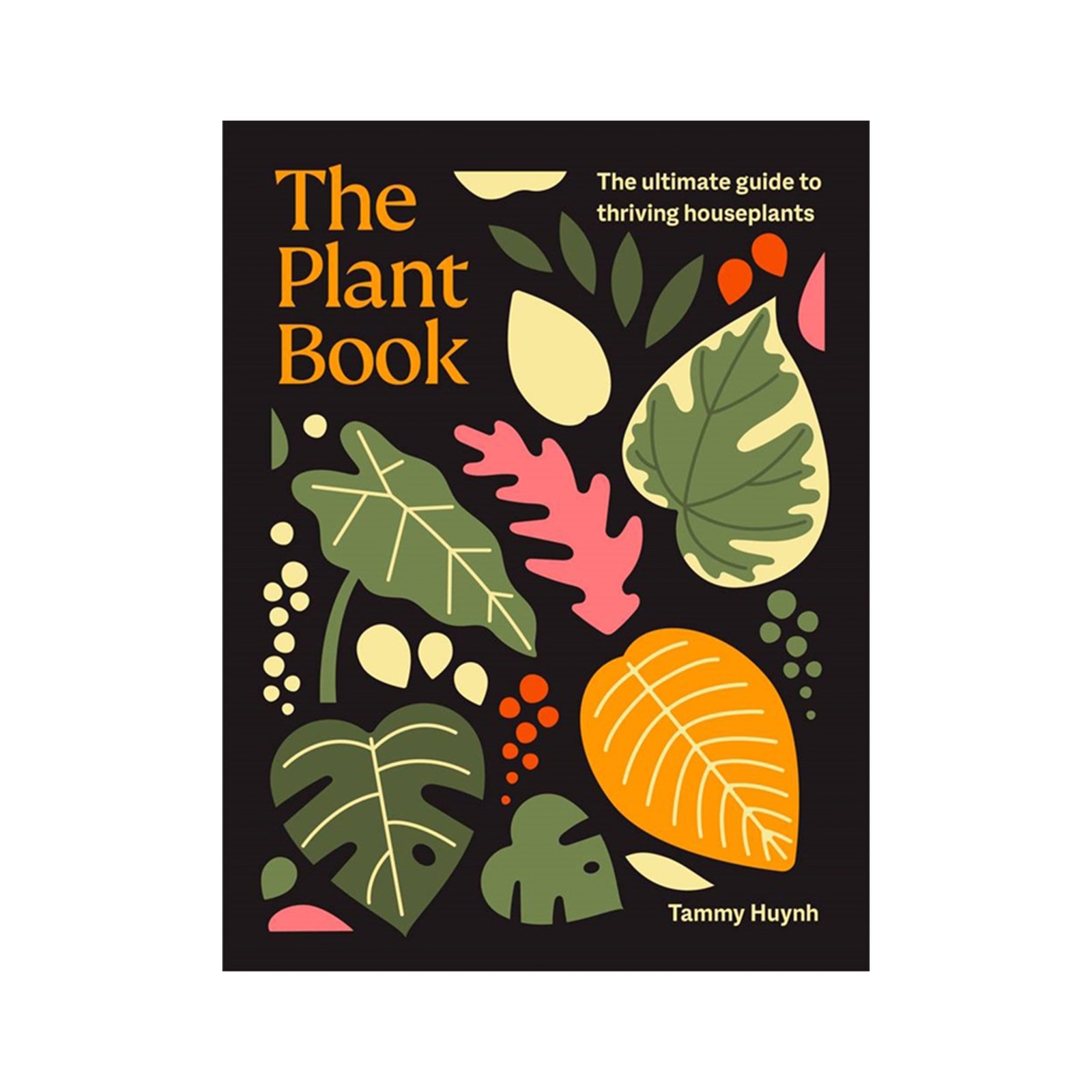 The Plant Book by Tammy Huynh, featuring a black cover with colorful illustrated leaves and bold orange title text.