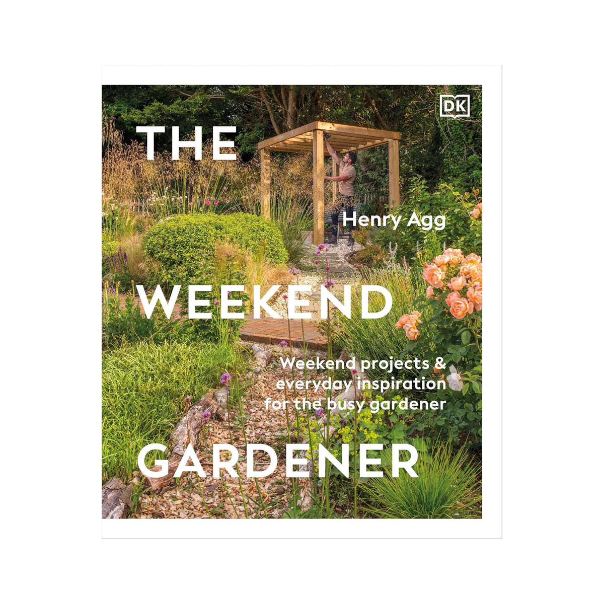Book cover of 'The Weekend Gardener' by Henry Agg with a garden scene on the cover.
