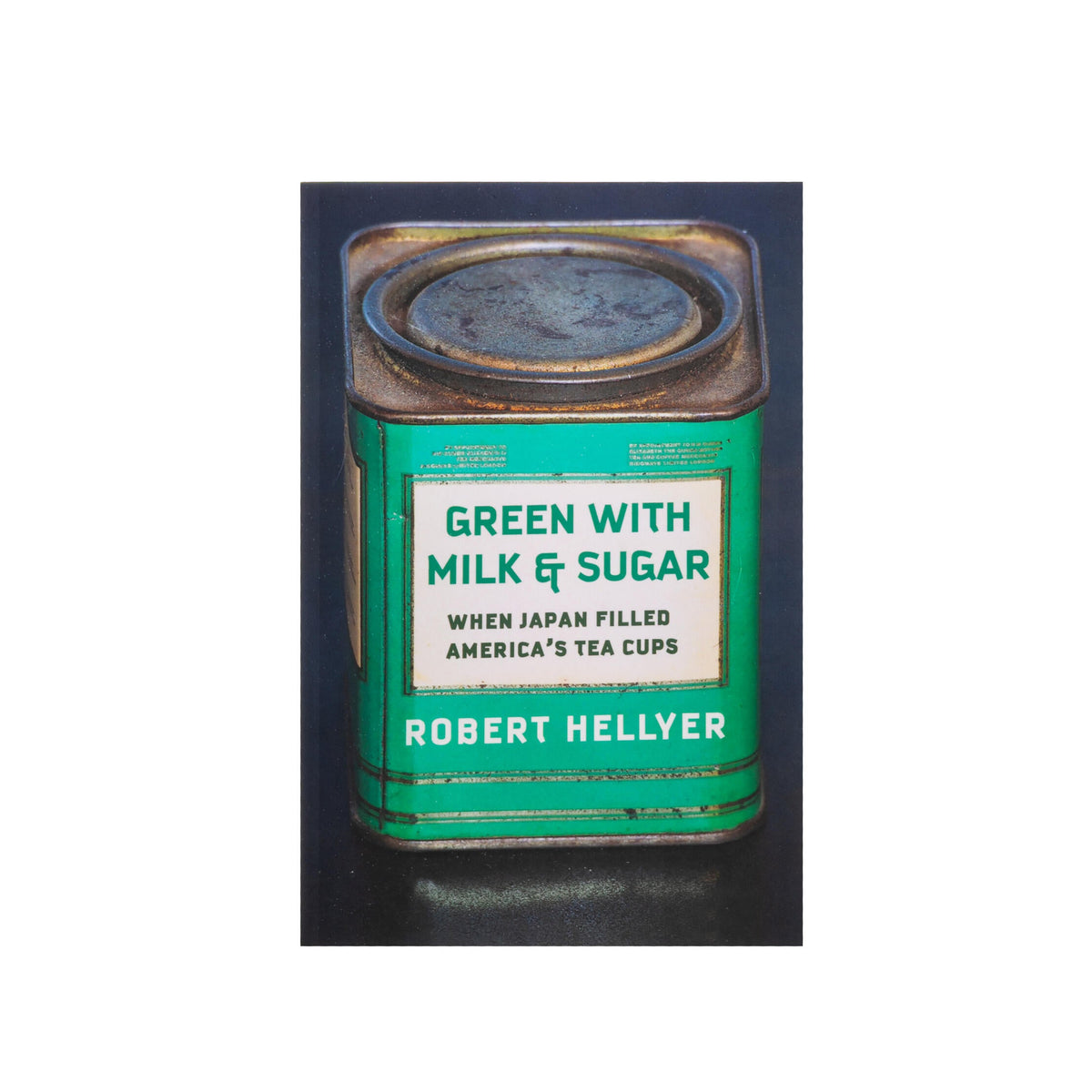 Book cover of 'Green with Milk & Sugar' by Robert Hellyer featuring a vintage tea can design.