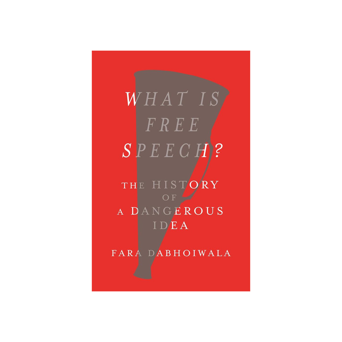 Book cover of 'What is Free Speech? The History of a Dangerous Idea' by Fara Dabhoiwala on a red background.