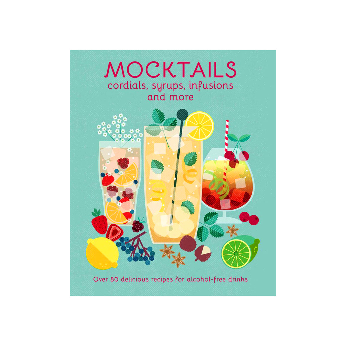 A book cover for a cocktail recipe book titled 'MOCKTAILS cordials, syrups, infusions and more' on a mint green background, featuring colorful illustrations of cocktails and fruits.