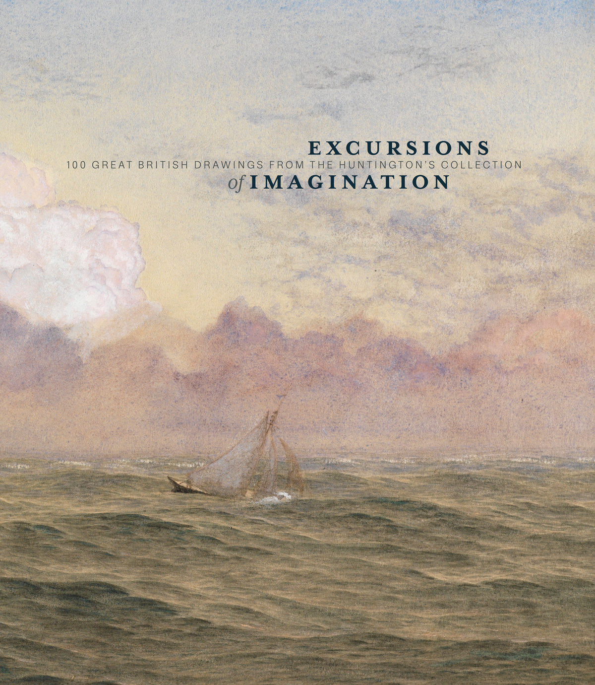 EXCURSIONS OF IMAGINATION: 100 GREAT BRITISH DRAWINGS FROM THE HUNTINGTON&#39;S COLLECTION