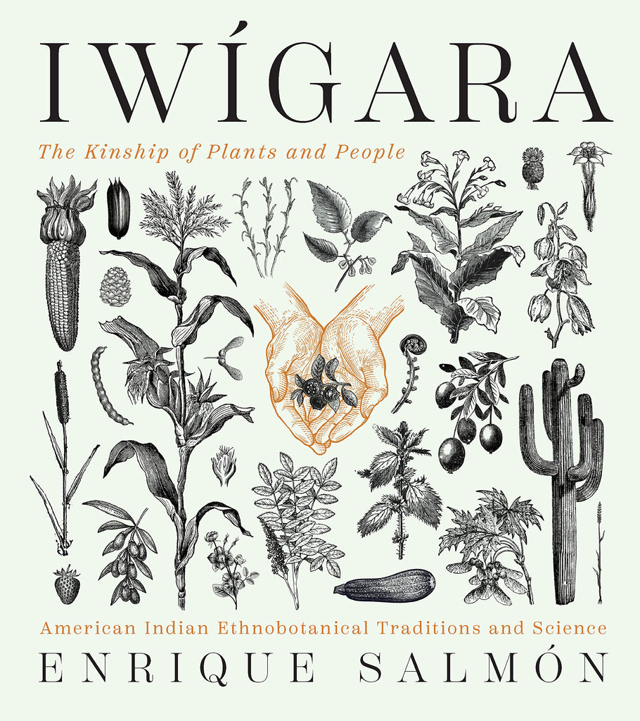 Iwígara: The Kinship of Plants and People; American Indian Ethnobotanical Traditions and Science by Enrique Salmón. "A beautiful catalogue of 80 plants, revered by indigenous people for their nourishing, healing, and symbolic properties.".