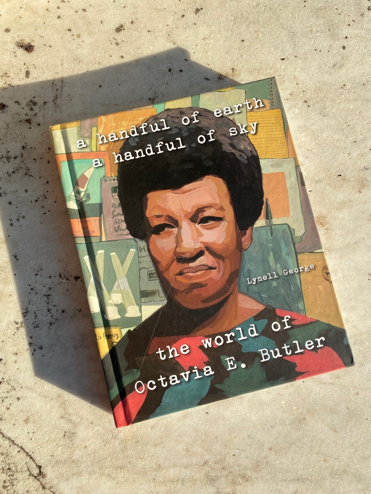 A Handful of Earth, A Handful of Sky: The World of Octavia E. Butler offers a blueprint for a creative life from the perspective of the award-winning science-fiction writer and “MacArthur Genius” Octavia E. Butler. It is a collection of ideas about how to look, listen, breathe. Hardcover. 176 pages  7 x 9".